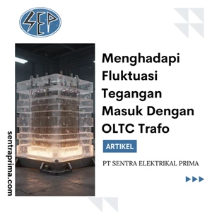 Menghadapi Fluktuasi Tegangan Masuk Dengan OLTC Trafo