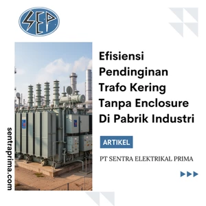 Efisiensi Pendinginan Trafo Kering Tanpa Enclosure Di Pabrik Industri