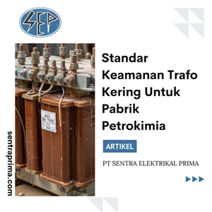 Standar Keamanan Trafo Kering Untuk Pabrik Petrokimia